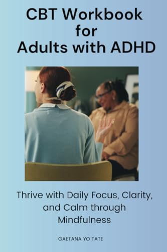 CBT Workbook for Adults with ADHD: Thrive with Daily Focus, Clarity, and Calm through Mindfulness von Isohan Publishing
