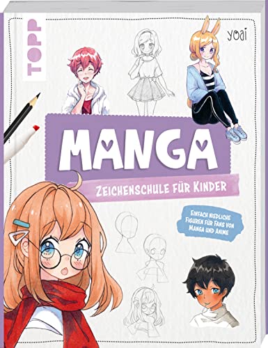 Manga-Zeichenschule für Kinder: Einfach niedliche Figuren für Fans von Manga und Anime Manga-Zeichenschule für Kinder: Einfach niedliche Figuren für Fans von Manga und Anime