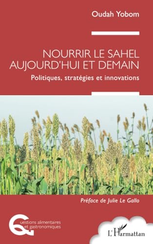 Nourrir le Sahel aujourd'hui et demain: Politiques, stratégies et innovations von Editions L'Harmattan