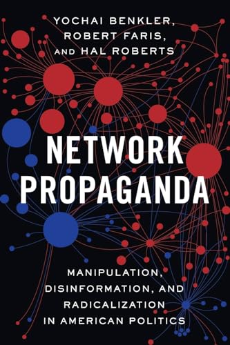 Network Propaganda: Manipulation, Disinformation, and Radicalization in American Politics von OUP USA