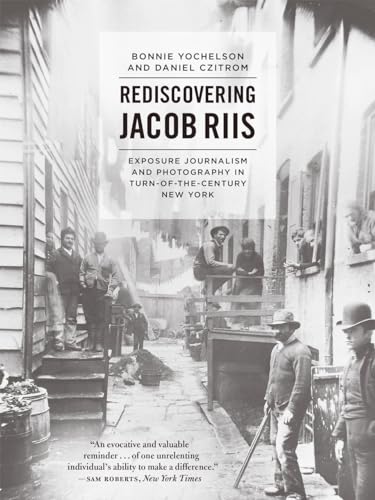 Rediscovering Jacob Riis: Exposure Journalism and Photography in Turn-of-the-Century New York von University of Chicago Press