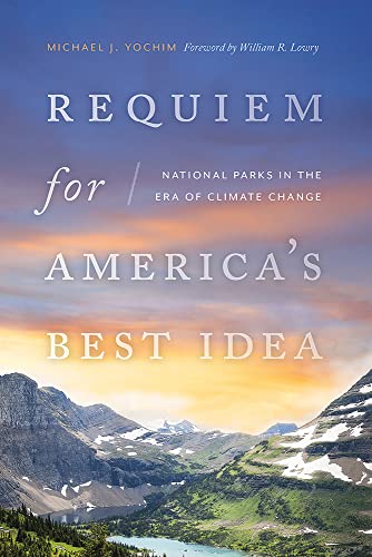 Requiem for America’s Best Idea: National Parks in the Era of Climate Change Requiem for America’s Best Idea: National Parks in the Era of Climate Change von University of New Mexico Press