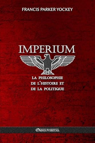 Imperium - la philosophie de l'histoire et de la politique: Nouvelle traduction von Omnia Veritas Ltd