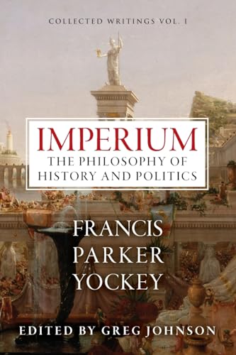 Imperium: The Philosophy of History and Politics (The Centennial Edition of Francis Parker Yockey's Works) von Centennial Edition Publishing