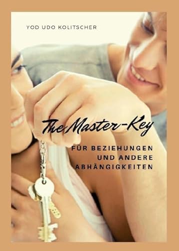 The Master-Key für Beziehungen und andere Abhängigkeiten: Lass dir zeigen wie Beziehung 100% funktioniert von myMorawa
