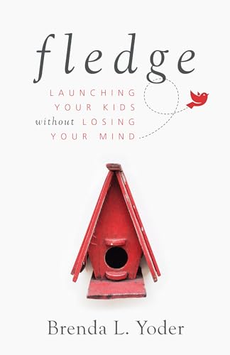 Fledge: Launching Your Kids Without Losing Your Mind Fledge: Launching Your Kids Without Losing Your Mind von Herald Press (VA)