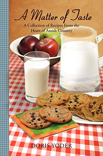A Matter of Taste: A Collection of Recipes from the Heart of Amish Country A Matter of Taste: A Collection of Recipes from the Heart of Amish Country von Xlibris Corporation