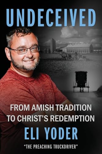 Undeceived: From Amish Tradition to Christ's Redemption Undeceived: From Amish Tradition to Christ's Redemption von Rise UP Publications