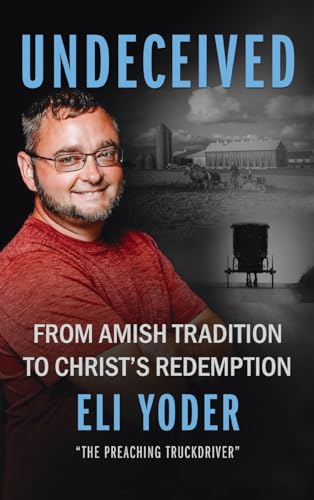 Undeceived: From Amish Tradition to Christ's Redemption Undeceived: From Amish Tradition to Christ's Redemption von Rise UP Publications