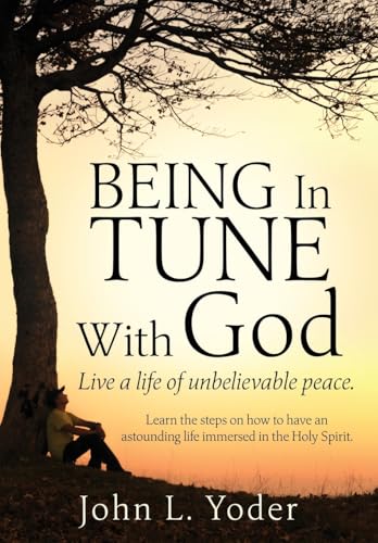 Being In Tune With God: Live a life of unbelievable peace. Being In Tune With God: Live a life of unbelievable peace. von Xulon Press