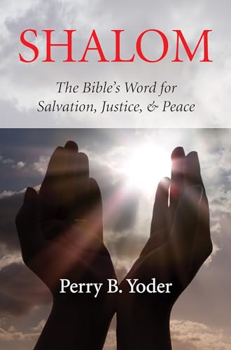 Shalom: The Bible's Word for Salvation, Justice, & Peace: The Bible's Word for Salvation, Justice, and Peace