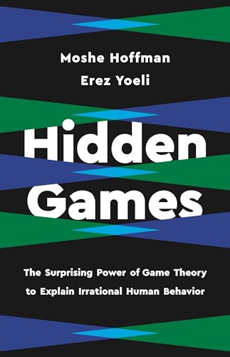 Hidden Games: The Surprising Power of Game Theory to Explain Irrational Human Behavior von Basic Books