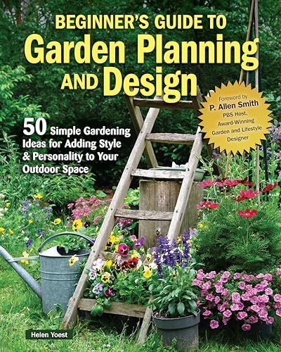 Beginner's Guide to Garden Planning and Design: 50 Simple Gardening Ideas for Adding Style & Personality to Your Outdoor Space von Fox Chapel Publishing