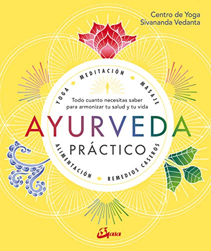 Ayurveda práctico : todo cuanto necesitas saber para armonizar tu salud y tu vida (Salud natural)