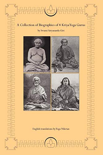 A Collection of Biographies of 4 Kriya Yoga Gurus by Swami Satyananda Giri: Yogiraj Shyama Charan Lahiri Mahasay, Yogacharya Shastri Mahasaya ... As I have Seen and Understood Him] von iUniverse