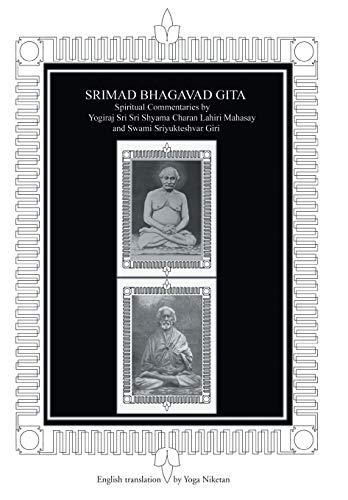 SRIMAD BHAGAVAD GITA: Srimad Bhagavad Gita : Spiritual Commentaries by Yogiraj Lahiri Mahasay and Swami Sriyukteshvar translated by Yoga Niketan: ... Giri English Translation by Yoga Niketan