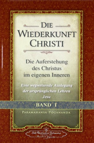 Die Wiederkunft Christi - Band I: Die Auferstehung des Christus im eigenen Inneren - Eine wegweisende Auslegung der ursprünglichen Lehren Christi Die Wiederkunft Christi - Band I: Die Auferstehung des Christus im eigenen Inneren - Eine wegweisende Auslegung der ursprünglichen Lehren Christi