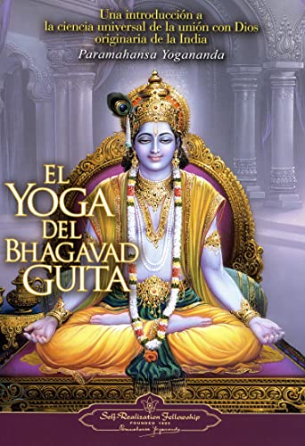 El Yoga del Bhagavad Guita / The Yoga of the Bhagavad Guita: Una introduccion a la ciencia universal de la union con Dios originaria de la India / An ... India's Universal Science of God-realization
