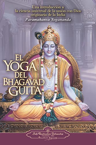 El Yoga del Bhagavad Guita / The Yoga of the Bhagavad Guita: Una introduccion a la ciencia universal de la union con Dios originaria de la India / An ... India's Universal Science of God-realization