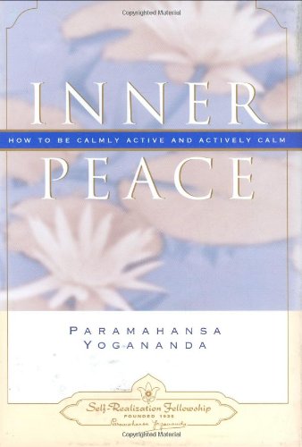 Inner Peace: How to Be Calmly Active and Actively Calm Inner Peace: How to Be Calmly Active and Actively Calm