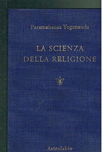 LA Scienza Della Religione/the Science of Religion (Paramahansa Yogananda) von Astrolabio Ubaldini