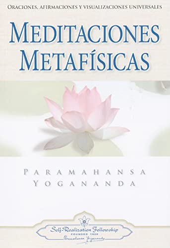 Meditaciones Metafisicas: Oraciones, Afirmaciones y Visualizaciones Universales = Self-Realization Fellowship Meditaciones Metafisicas: Oraciones, Afirmaciones y Visualizaciones Universales = Self-Realization Fellowship