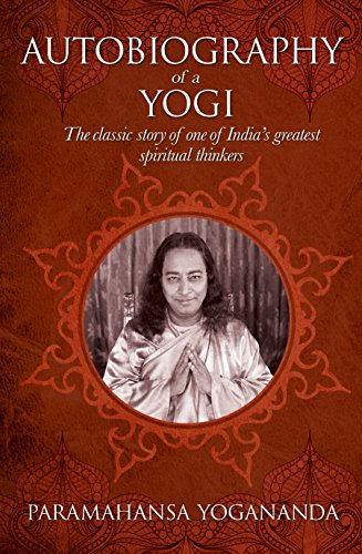 The Autobiography of a Yogi: The classic story of one of India’s greatest spiritual thinkers