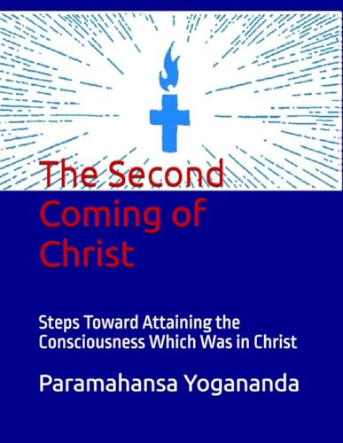 The Second Coming of Christ: Steps Toward Attaining the Consciousness Which Was in Christ
