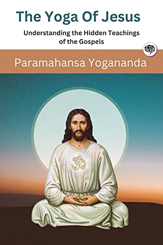The Yoga Of Jesus - Understanding the Hidden Teachings of the Gospels (Self-Realization Fellowship) von Grapevine India
