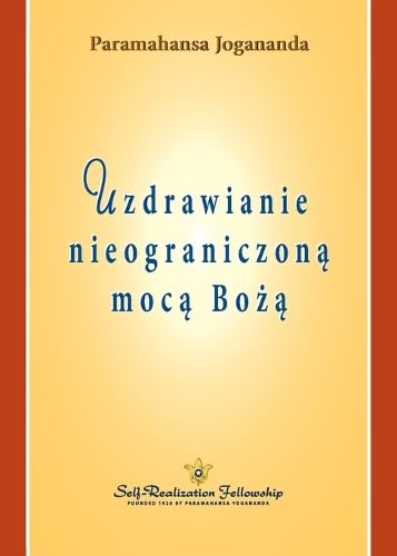 Uzdrawianie nieograniczoną mocą Bożą (Healing by God's Unlimited Powers Polish) von Self-Realization Fellowship,U.S.