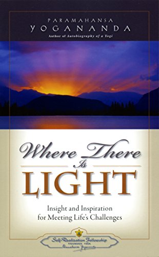 Where There Is Light: Insight and Inspiration for Meeting Life's Challenges Where There Is Light: Insight and Inspiration for Meeting Life's Challenges