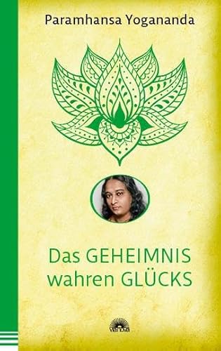 Das Geheimnis wahren Glücks: Der spirituelle Meister über glücklich sein als Basis für ein erfülltes Leben. Yoga-Philosophie & Spiritualität - die Yogananda-Bibliothek im Via Nova Verlag Das Geheimnis wahren Glücks: Der spirituelle Meister über glücklich sein als Basis für ein erfülltes Leben. Yoga-Philosophie & Spiritualität - die Yogananda-Bibliothek im Via Nova Verlag