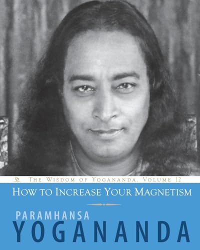 How to Increase Your Magnetism (Wisdom of Yogananda, Band 12) von Crystal Clarity Publishers