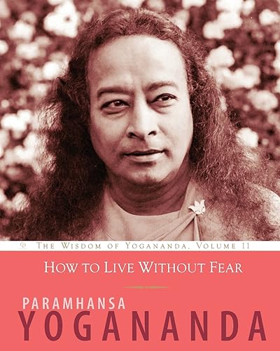 How to Live Without Fear: The Wisdom of Yogananda, Volume 11 von Crystal Clarity Publishers