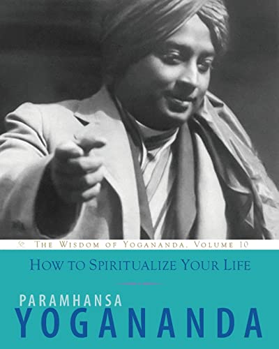 How to Spiritualize Your Life: The Wisdom of Yogananda, Volume 10 von Crystal Clarity Publishers