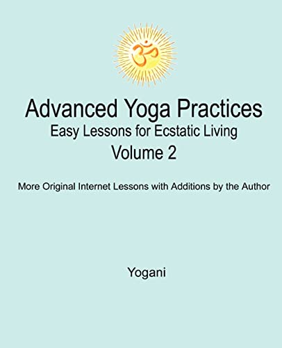 Advanced Yoga Practices - Easy Lessons for Ecstatic Living, Volume 2 (AYP Easy Lessons Series, Band 2) von CREATESPACE