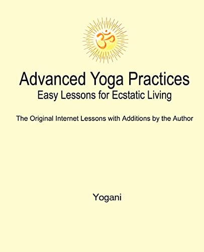 Advanced Yoga Practices - Easy Lessons for Ecstatic Living (AYP Easy Lessons Series, Band 1) von CREATESPACE