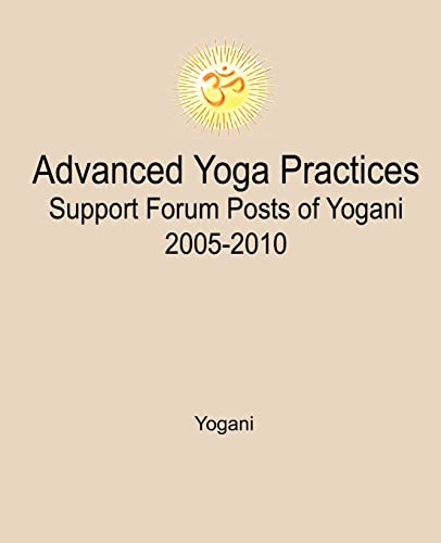 Advanced Yoga Practices Support Forum Posts of Yogani, 2005-2010 (AYP Easy Lessons Series, Band 3) von CREATESPACE