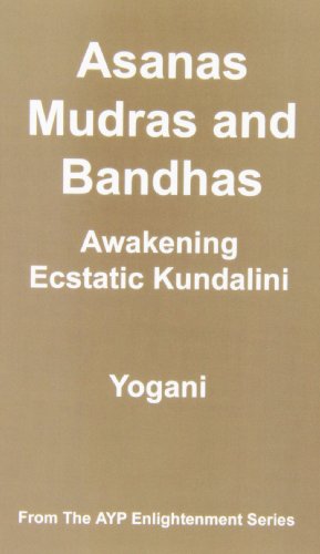 Asanas, Mudras & Bandhas - Awakening Ecstatic Kundalini: (AYP Enlightenment Series)