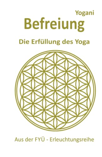 Befreiung: Die Erfüllung des Yoga (FYÜ-Erleuchtungsreihe, Band 11)