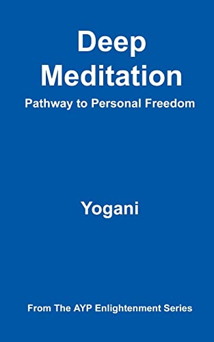 Deep Meditation - Pathway to Personal Freedom: (AYP Enlightenment Series) von CREATESPACE