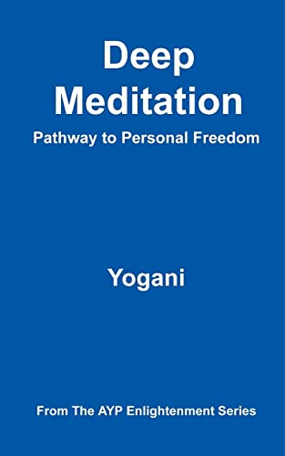 Deep Meditation - Pathway to Personal Freedom: (AYP Enlightenment Series) von Createspace Independent Publishing Platform