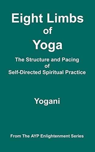 Eight Limbs of Yoga - The Structure & Pacing of Self-Directed Spiritual Practice: (AYP Enlightenment Series) von CREATESPACE