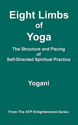 Eight Limbs of Yoga - The Structure & Pacing of Self-Directed Spiritual Practice: (AYP Enlightenment Series)