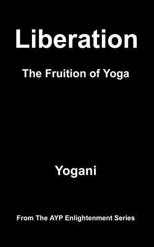Liberation - The Fruition of Yoga: (AYP Enlightenment Series) von Createspace Independent Publishing Platform