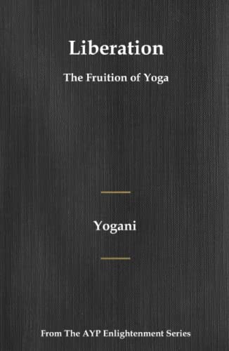 Liberation - The Fruition of Yoga: (AYP Enlightenment Series)