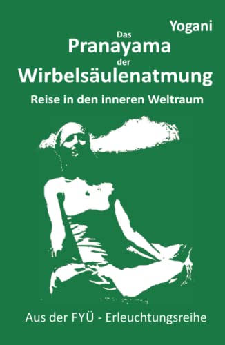 Pranayama der Wirbelsäulenatmung: Reise in den inneren Weltraum (FYÜ-Erleuchtungsreihe, Band 2) von 5246847