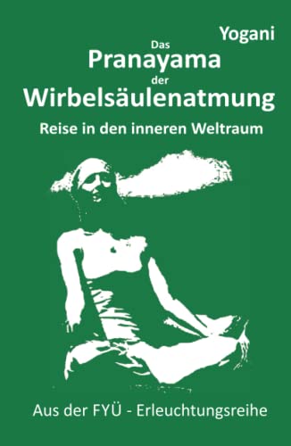 Pranayama der Wirbelsäulenatmung: Reise in den inneren Weltraum (FYÜ-Erleuchtungsreihe, Band 2) von 5246847