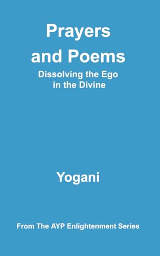 Prayers and Poems - Dissolving the Ego in the Divine (AYP Enlightenment Series, Band 12) von AYP Publishing