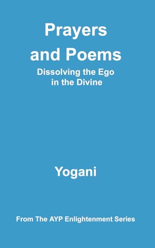 Prayers and Poems - Dissolving the Ego in the Divine (AYP Enlightenment Series, Band 12) von AYP Publishing